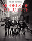 Cover  Models of influence : 50 women who reset the course of Fashion