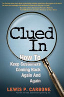 Cover  Clued in : how to keep customers coming back again and again