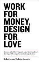 Copertina  Work for money, design for love : answers to the most frequently asked questions about starting and running a successful design business