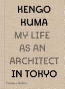 Copertina  Kengo Kuma : my life as an architect in Tokyo