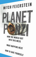 Copertina  Planet Ponzi : how the world got into this mess, what happens next, how to save yourself