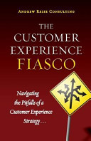 Cover  The customer experience fiasco : navigating the pitfalls of a customer experience strategy ...