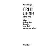 Cover  Art in Vienna, 1898-1918 : Klimt, Kokoschka, Schiele and their contemporaries