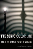 Cover  The sonic color line : race and the cultural politics of listening