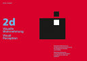 Cover  2d : Visuelle Wahrnehmung : Elementare Phanomene der zweidimensionalen Wahrnehmung : Ein Handbuch fur Kunstler und Gestalter