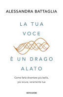 Cover  La tua voce è un drago alato : come farla diventare più bella, più sicura, veramente tua