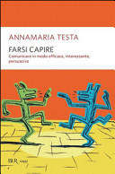 Cover  Farsi capire : comunicare in modo efficace, interessante, persuasivo