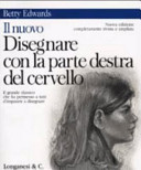 Copertina  Il nuovo disegnare con la parte destra del cervello : il grande classico che ha permesso a tutti d'imparare a disegnare