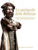 Cover  Lo spettacolo della bellezza : da Benvenuto Cellini agli artefici contemporanei : storie di talento, mecenatismo e passione in occasione dei 25 anni della Fondazione Cologni dei Mestieri d'Arte