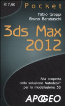 Copertina  3ds Max 2012 : alla scoperta della soluzione Autodesk per la modellazione 3D