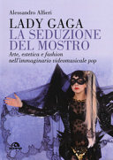 Cover  Lady Gaga : la seduzione del mostro : arte, estetica e fashion nell'immaginario videomusicale pop
