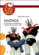 Copertina  Mazinga : da Mazinga z al Mazinkaiser : l'epopea di un guerriero robot!
