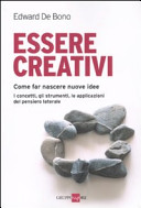 Copertina  Essere creativi come fare crescere nuove idee : i concetti, gli strumenti, le applicazioni del pensiero laterale