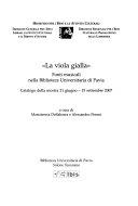 Copertina  La viola gialla : fonti musicali nella Biblioteca universitaria di Pavia : catalogo della mostra, 21 giugno-15 settembre 2007