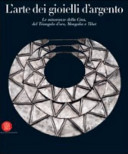 Copertina  L'arte dei gioielli d'argento : le minoranze della Cina, del Triangolo d'oro, Mongolia e Tibet : la collezione di René Van der Star