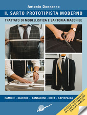 Copertina  Il sarto prototipista moderno : trattato di modellistica e sartoria maschile : camicie, giacche, pantaloni, gilet, capispalla