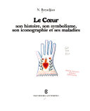 Cover  Le cœur : son histoire, son symbolisme, son iconographie et ses maladies